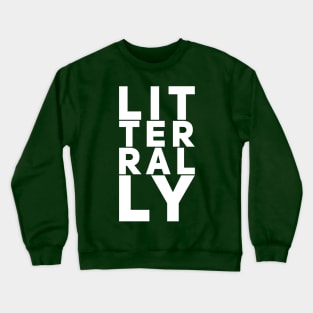 LITERALLY Crewneck Sweatshirt